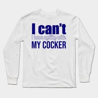 I can't, I have agility with my Cocker Spaniel in English Long Sleeve T-Shirt